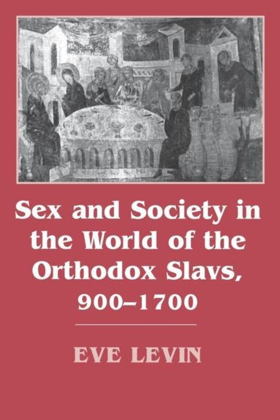 Sex and Society in the World of the Orthodox Slavs 900–170 ... - cover