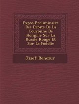 Expos Preliminaire Des Droits de La Couronne de Hongrie Sur La Russie Rouge Et Sur La Podolie