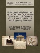 United Medical Laboratories, Inc., V. Columbia Broadcasting System, Inc. U.S. Supreme Court Transcript of Record with Supporting Pleadings