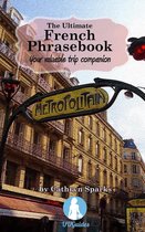 UUGuides Ultimate Phrasebooks - The Ultimate French Phrasebook: Your Valuable Trip Companion