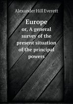 Europe or, A general survey of the present situation of the principal powers
