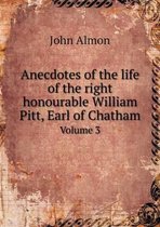 Anecdotes of the life of the right honourable William Pitt, Earl of Chatham Volume 3