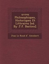 Uvres Philosophiques, Historiques Et Litt Raires [Ed. by J.F. Bastien].