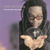 Wain McFarlane - That Was Then This Is Now (CD)