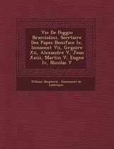 Vie de Poggio Bracciolini, Secr Taire Des Papes Boniface IX, Innocent VII, Gr Goire XII, Alexandre V, Jean XXIII, Martin V, Eug Ne IV, Nicolas V
