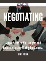 Negotiating - Simple Steps to Win, Insights and Opportunities for Maxing Out Success