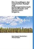 Die Grundlagen Der Naturlichen Kampf- Und Lebensgemeinschaft Deutschlands Und Oesterreich-Ungarns