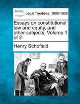 Essays on Constitutional Law and Equity, and Other Subjects. Volume 1 of 2