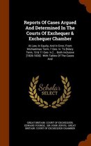 Reports of Cases Argued and Determined in the Courts of Exchequer & Exchequer Chamber: At Law, in Equity, and in Error, from Michaelmas Term, 7 Geo. IV. to [Hilary Term, 10 & 11 Geo. IV.] ...