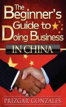The Beginner's Guide to Doing Business in China