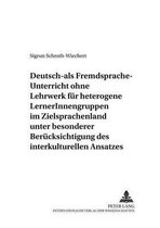 Deutsch-Als-Fremdsprache-Unterricht Ohne Lehrwerk Fuer Heterogene Lernerinnengruppen Im Zielsprachenland Unter Besonderer Beruecksichtigung Des Interkulturellen Ansatzes