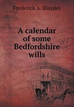 A Calendar of Some Bedfordshire Wills