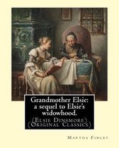 Grandmother Elsie: a sequel to Elsie's widowhood. By: Martha Finley