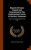 Reports of Cases Argued and Determined in the Ecclesiastical Courts at Doctors' Commons