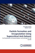 Particle formation and Encapsulation Using Supercritical Anti-Solvent