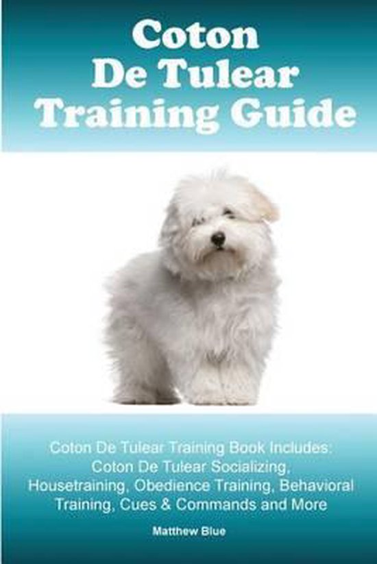Coton De Tulear Training Guide. Coton De Tulear Training Book Includes, Matthew Blue