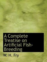 A Complete Treatise on Artificial Fish-Breeding