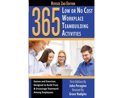 365 Low or No Cost Workplace Teambuilding Activities: Games and Exercised Designed to Build Trust & Encourage Teamwork Among Employees