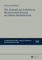 Schriftenreihe zum Urheber- und Kunstrecht 16 - Die Zukunft der kollektiven Rechtewahrnehmung im Online-Musikbereich