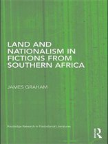 Routledge Research in Postcolonial Literatures - Land and Nationalism in Fictions from Southern Africa