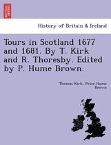 Tours in Scotland 1677 and 1681. by T. Kirk and R. Thoresby. Edited by P. Hume Brown.