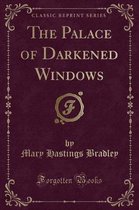 The Palace of Darkened Windows (Classic Reprint)