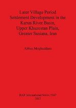 Later Village Period Settlement Development in the Karun River Basin Upper Khuzestan Plain Greater Susiana Iran