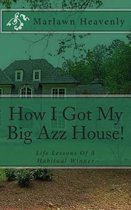 How I Got My Big Azz House!
