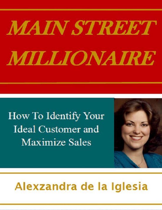 Main Street Millionaire How to Identify Your Ideal Customer and