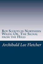 Boy Scouts in Northern Wilds; Or, the Signal from the Hills