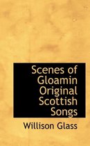 Scenes of Gloamin Original Scottish Songs