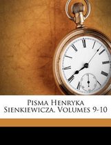 Pisma Henryka Sienkiewicza, Volumes 9-10