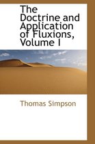 The Doctrine and Application of Fluxions, Volume I