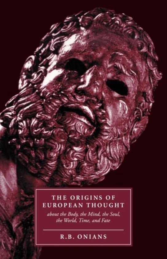 The Origins of European Thought About the Body, the Mind, the Soul, the World, Time, and Fate