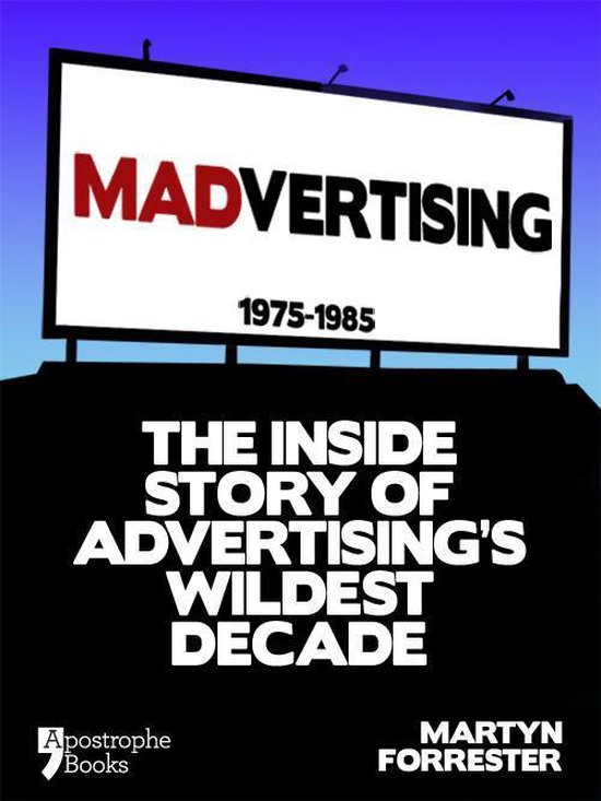 Boekomslag: MADVERTISING 1975-1985, het binnenverhaal van reclame's wildste decennium, door Martyn Forrester.