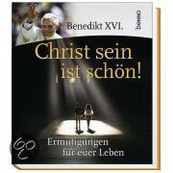 Benedikt XVI. Christ sein ist schön, Benedikt Xvi. 9783746223964