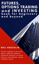 Futures, Options Trading and Investing Book for Beginners and Beyond