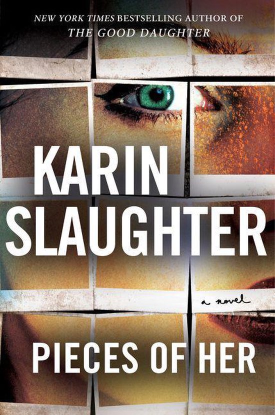 Boekcover van 'Pieces of Her' door Karin Slaughter, met een collage van polaroidfoto's, waaronder een oog en lippen.
