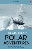 Usborne True Stories - True Stories of Polar Adventures: Usborne True Stories: Usborne True Stories