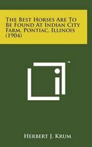 The Best Horses Are to Be Found at Indian City Farm, Pontiac, Illinois (1904)