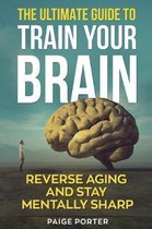 The Ultimate Guide to Train Your Brain