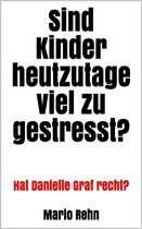 Sind Kinder heutzutage viel zu gestresst?