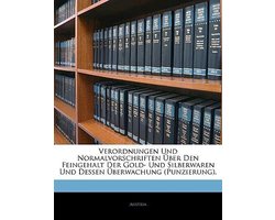 Verordnungen Und Normalvorschriften Uber Den Feingehalt Der Gold- Und Silberwaren Und Dessen Uberwachung (Punzierung).