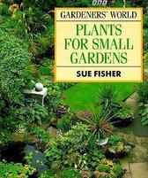 Gardeners' World Book of Plants for Small Gardens