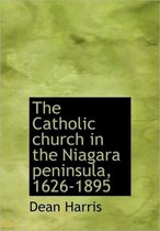 The Catholic Church in the Niagara Peninsula, 1626-1895