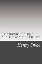 The Broken Soldier and the Maid of France