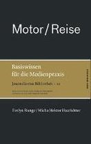 Motor / Reise. Basiswissen für die Medienpraxis