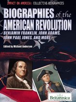Impact on America: Collective Biographies - Biographies of the American Revolution