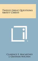 Twelve Great Questions about Christ