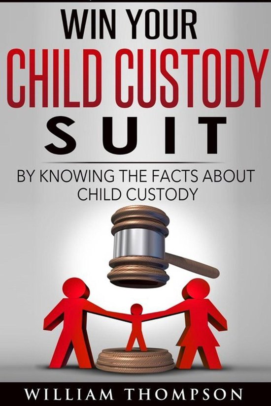 Win Your Child Custody Suit By Knowing The Facts About Child ... - cover